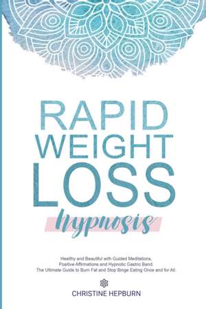 Rapid Weight Loss Hypnosis de Christine Hepburn