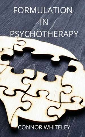 Formulation in Psychotherapy de Connor Whiteley