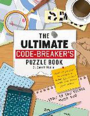 The Ultimate Code-Breaker's Puzzle Book: Over 50 Puzzles to Become a Super Spy, Crack Codes, and Train Your Brain! de Gareth Moore