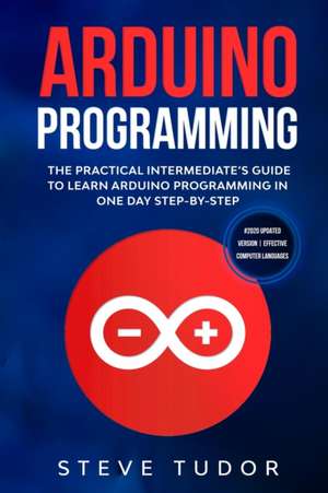 ARDUINO PROGRAMMING FOR INTERMEDIATES de Steve Tudor