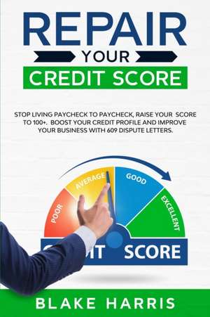 Repair Your Credit Score de Blake Harris