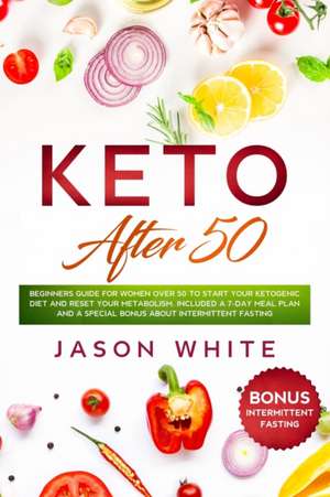 Keto after 50 de Jason White