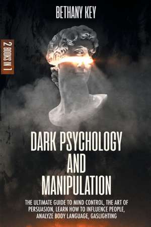 Dark Psychology and Manipulation de Bethany Key