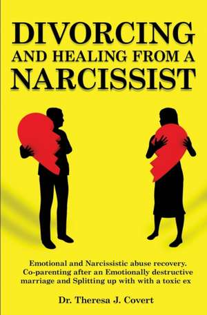 Divorcing and Healing from a Narcissist de Theresa J. Covert