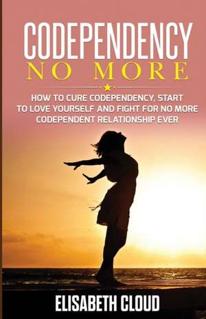 Codependency No More de Elisabeth Cloud