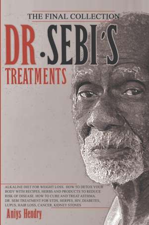 DR. SEBI'S TREATMENTS THE FINAL COLLECTION de Aniys Hendry