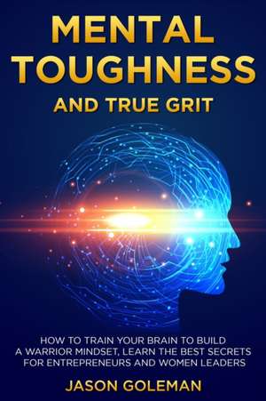 Mental Toughness and true grit de Jason Goleman