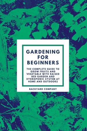 Gardening for beginners de Backyard Company