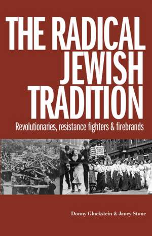 The Radical Jewish Tradition: Revolutionaries, Resistance Fighters and Firebrands de Donny Gluckstein