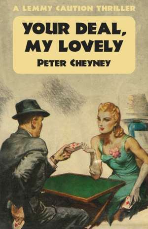 Your Deal My Lovely: A Lemmy Caution Thriller de Peter Cheyney