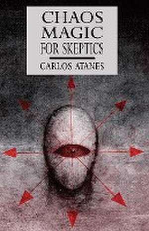 Chaos Magic For Skeptics de Carlos Atanes