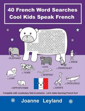 40 French Word Searches Cool Kids Speak French de Joanne Leyland