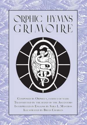 Orphic Hymns Grimoire de Sara L. Mastros