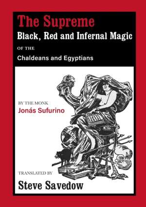 The Supreme Black, Red and Infernal Magic of the Chaldeans and Egyptians de Jonás Sufurino