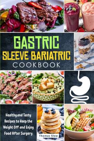 Gastric Sleeve Bariatric Cookbook de Thomas Slow