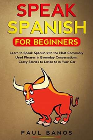 Speak Spanish for Beginners de Paul Banos