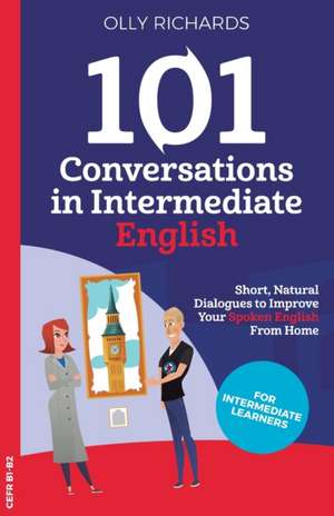 101 Conversations in Intermediate English de Olly Richards