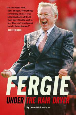 Under The Hairdryer: Fergie Untold Tales de John Richardson