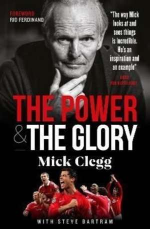 Mick Clegg: The Power and the Glory de Mick Clegg