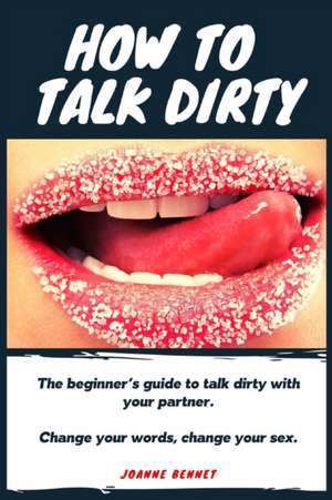 How to talk dirty de Joanne Bennet