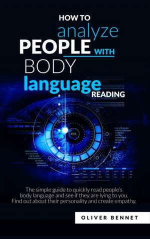 How to Analyze People with Body Language Reading de Oliver Bennet