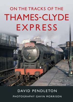 On The Tracks Of The Thames-Clyde Express de David Pendleton