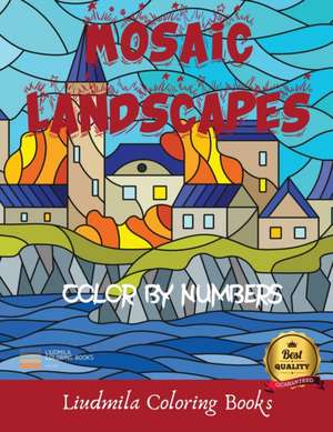 Mosaic Landscapes Color by Numbers de Liudmila Coloring Books