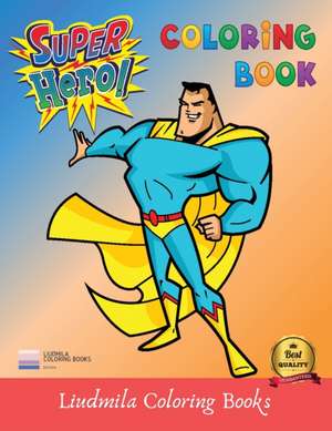 Super Heros Coloring Book de Liudmila Coloring Books