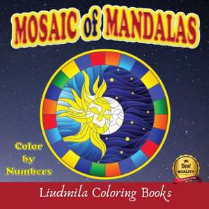 Mosaic of Mandalas - Color by Numbers de Liudmila Coloring Books