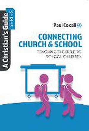 Connecting Church & School: Teaching the Bible to School Children de Paul Coxall