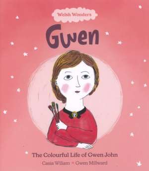 Welsh Wonders: Colourful Life of Gwen John, The de Casia Wiliam