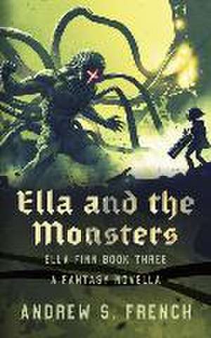 Ella and the Monsters de Andrew S. French