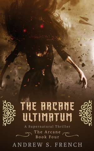 The Arcane Ultimatum de Andrew S. French