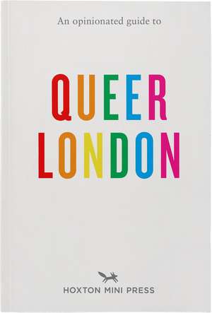 An Opinionated Guide to Queer London de Frank Gallaugher