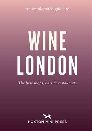 An Opinionated Guide to Wine London de Tom Howells