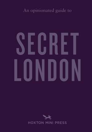 An Opinionated Guide to Secret London de Emmy Watts