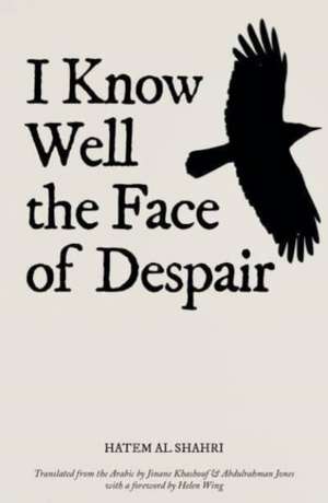 I Know Well the Face of Despair de Hatem Al Shahri