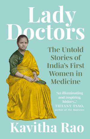 Lady Doctors: The Untold Stories of India's First Women in Medicine de Kavitha Rao