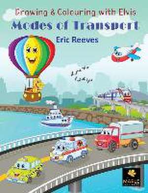 Drawing & Colouring with Elvis: Modes of Transport de Eric Reeves