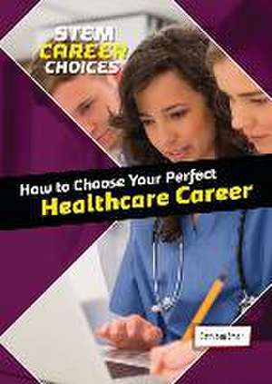 How to Choose Your Perfect Healthcare Career de Cathleen Small