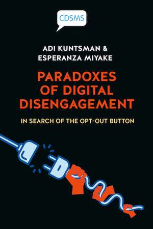 Paradoxes of Digital Disengagement: In Search of the Opt-Out Button de Adi Kuntsman