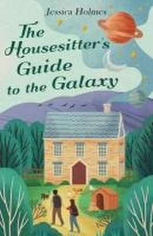 The Housesitter's Guide to the Galaxy de Jessica Holmes