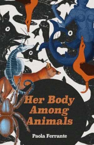 Her Body Among Animals de Paola Ferrante