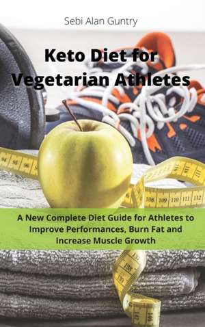 Keto Diet for Vegetarian Athletes de Sebi Alan Guntry