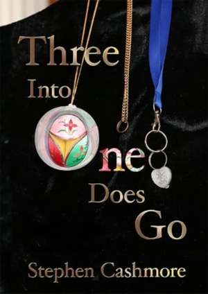 Three Into One Does Go de Stephen Cashmore