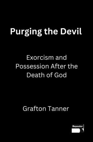 Purging the Devil de Grafton Tanner