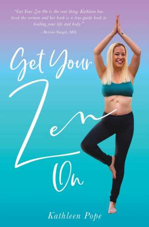 Get Your Zen On de Kathleen Pope