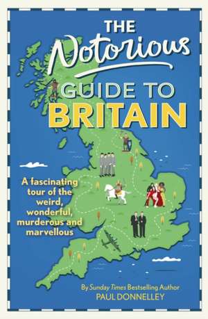 The Notorious Guide to Britain de Paul Donnelley