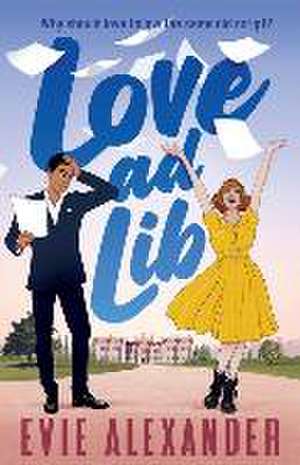 Love ad Lib: A Fake Relationship, Grumpy Sunshine, Small Town, Steamy Romcom de Evie Alexander