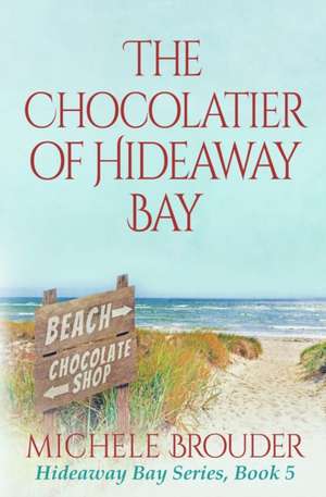 The Chocolatier of Hideaway Bay ( Hideaway Bay Book 6) de Michele Brouder